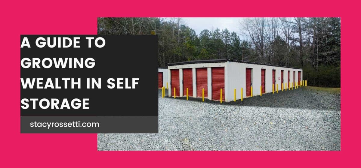 A Guide To Growing Wealth in Self Storage - Stacy Rossetti