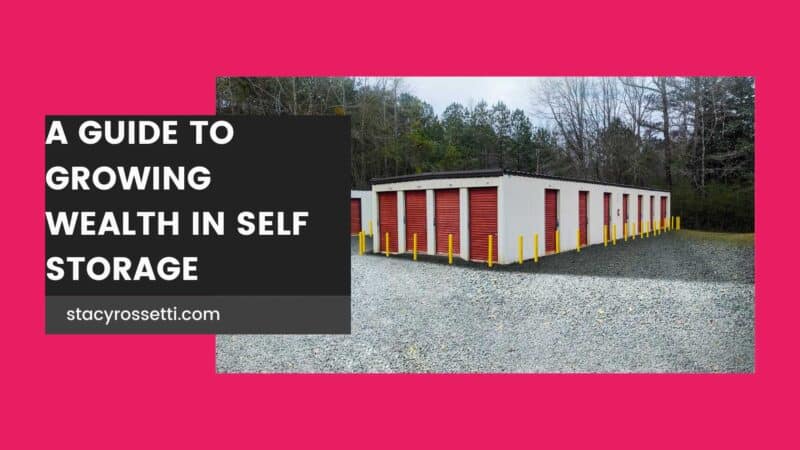 A Guide To Growing Wealth in Self Storage - Stacy Rossetti