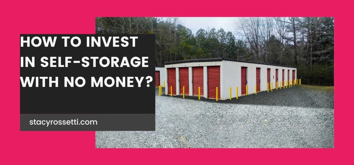 How to invest in self storage with no money - 2024 - Stacy Rossetti