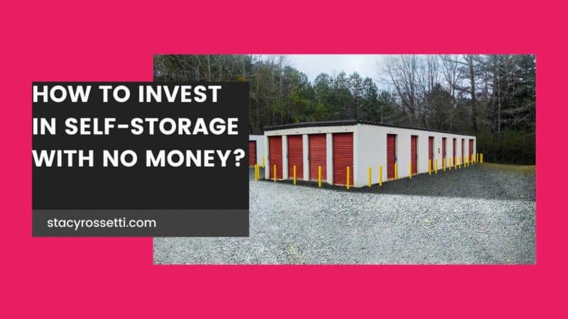 How to invest in self storage with no money - 2024 - Stacy Rossetti