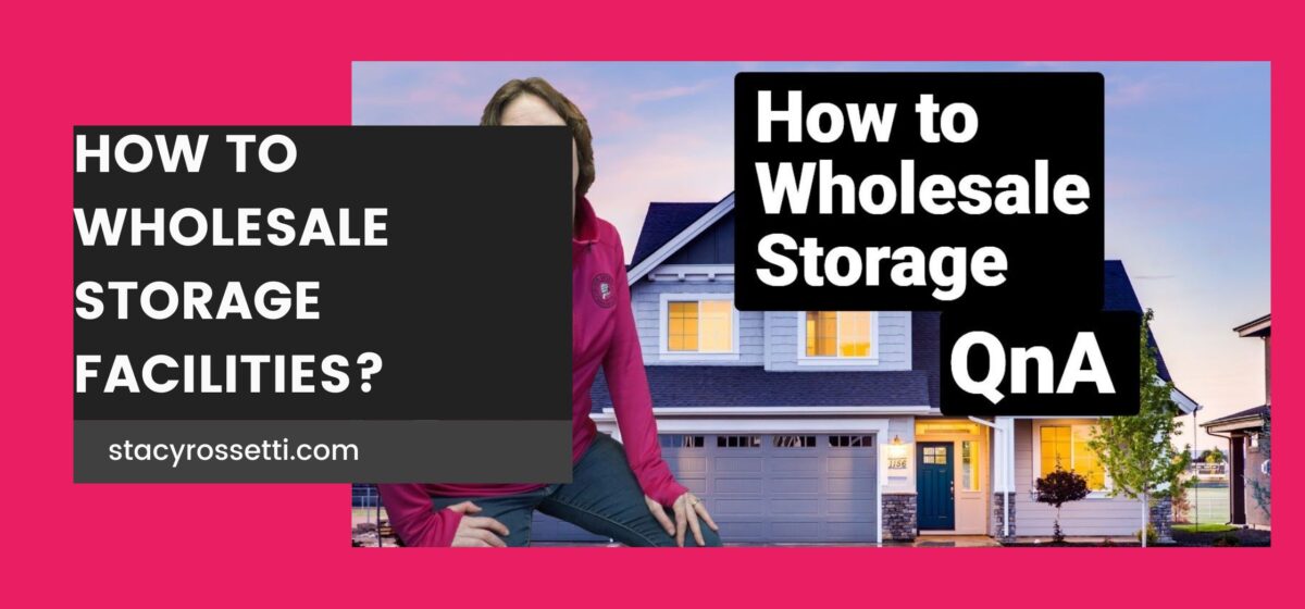 How To Wholesale Storage Facilities? - Stacy Rossetti