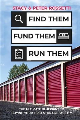 The Ultimate Self Storage Book for Generating Wealth: Find Them, Fund Them, Run Them - Stacy Rossetti